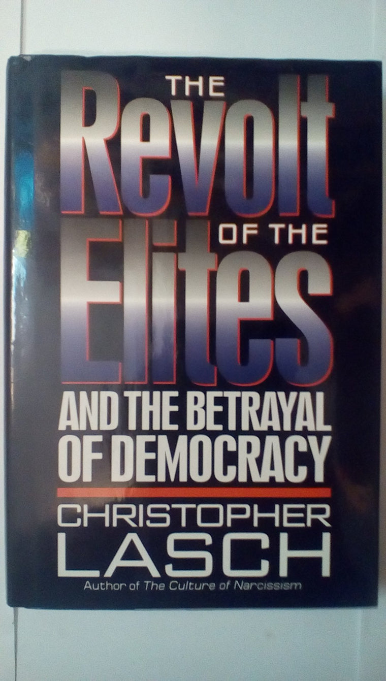 The Revolt of the Elites: And the Betrayal of Democracy