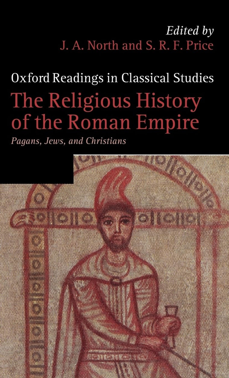 The Religious History of the Roman Empire: Pagans, Jews, and Christians (Oxford Readings in Classical Studies)