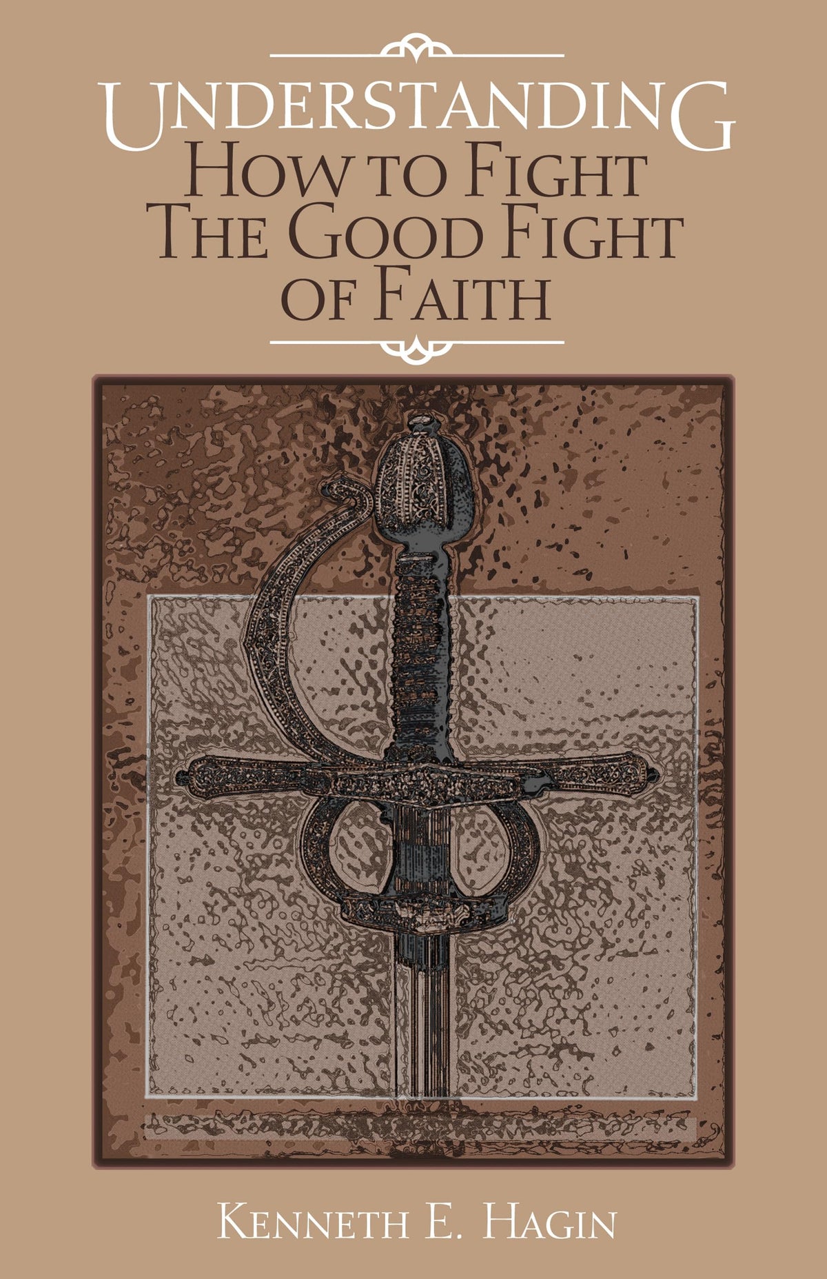 Understanding: How to Fight the Good Fight of Faith