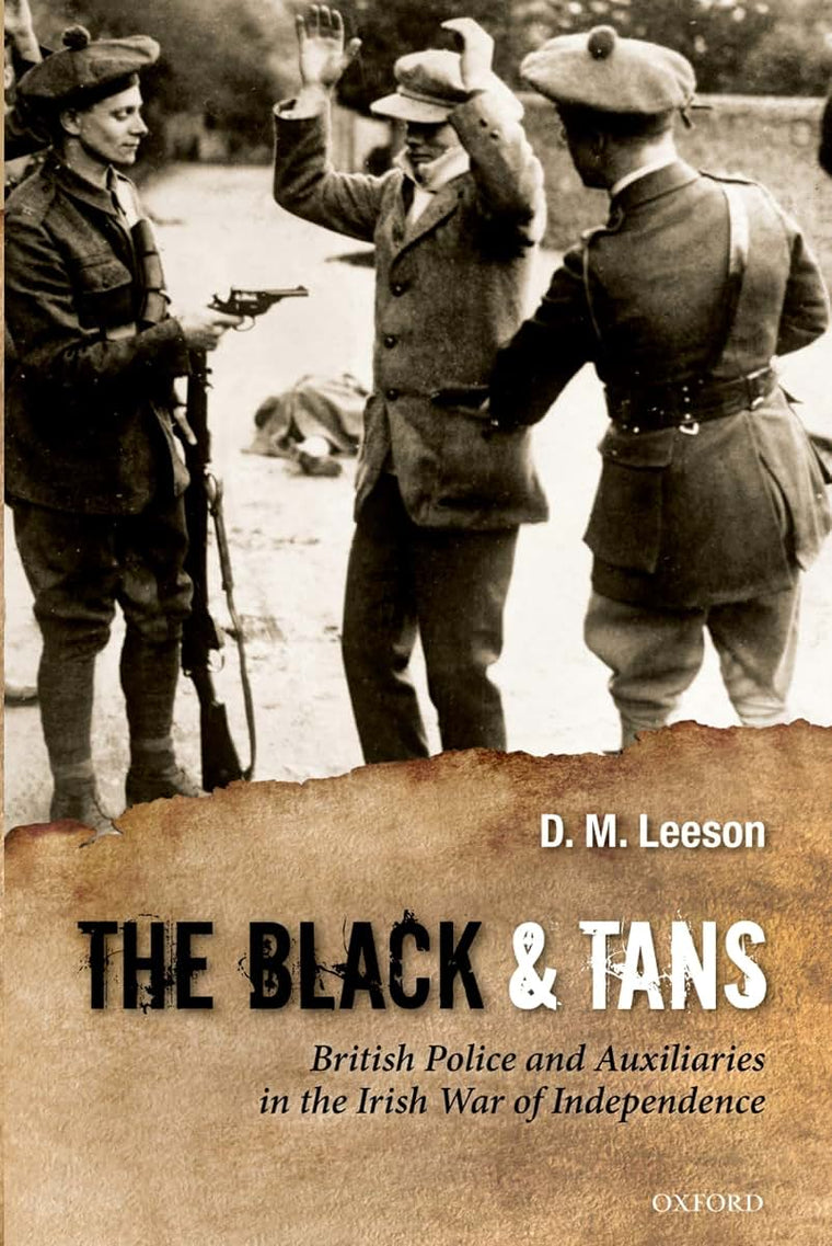 The Black and Tans: British Police and Auxiliaries in the Irish War of Independence, 1920-1