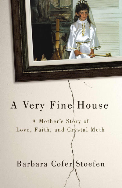 A Very Fine House: A Mothers Story of Love, Faith, and Crystal Meth