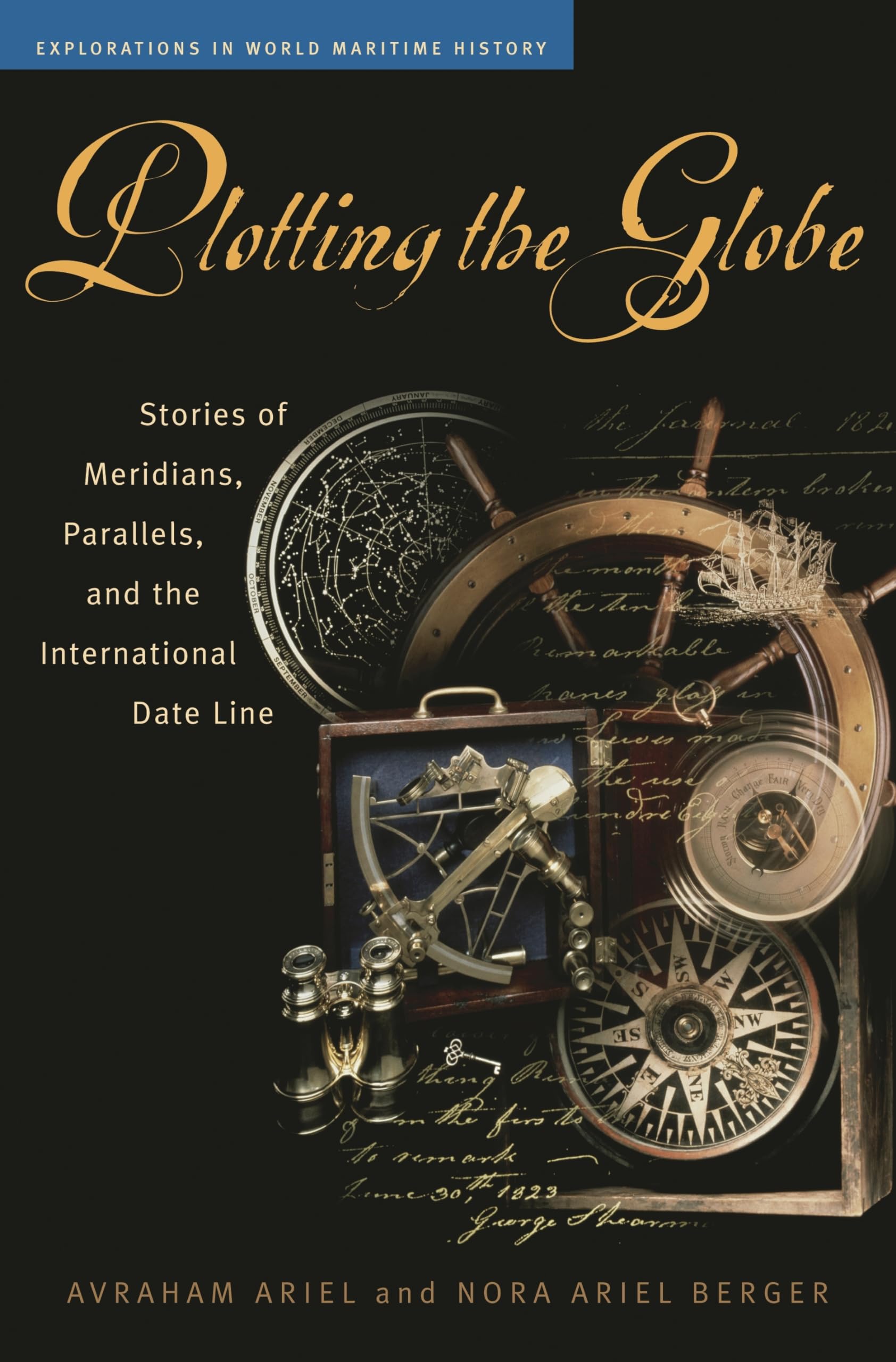Plotting the Globe: Stories of Meridians, Parallels, and the International Date Line (Explorations in World Maritime History)