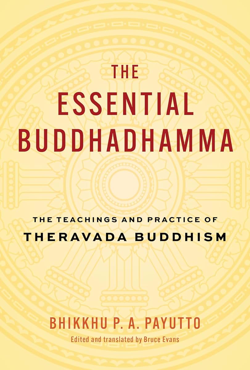 The Essential Buddhadhamma: The Teachings and Practice of Theravada Buddhism