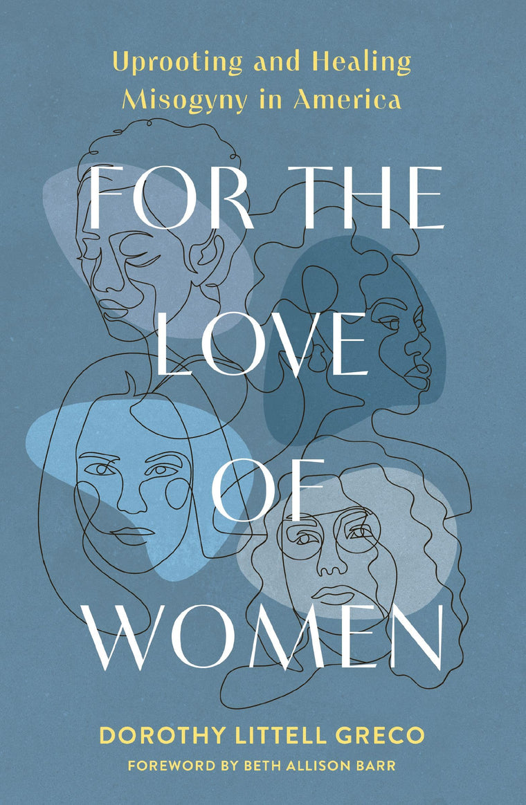 For the Love of Women: Uprooting and Healing Misogyny in America