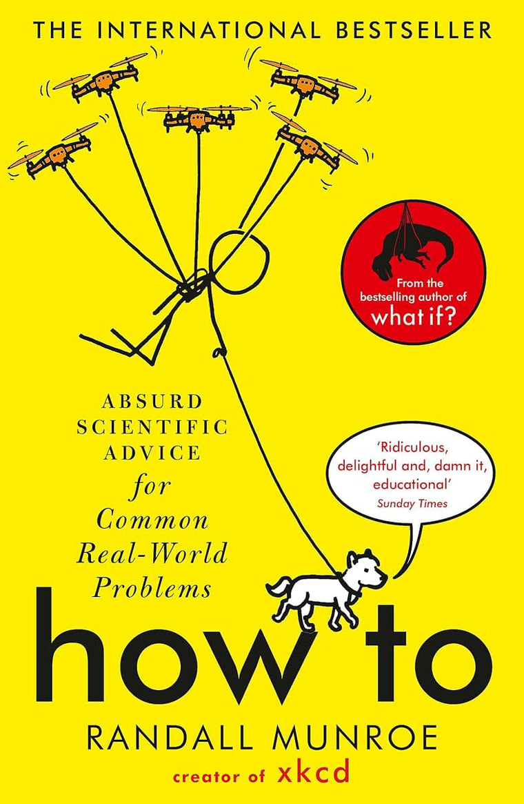 How To: Absurd Scientific Advice for Common Real-World Problems from Randall Munroe of xkcd (International Edition)