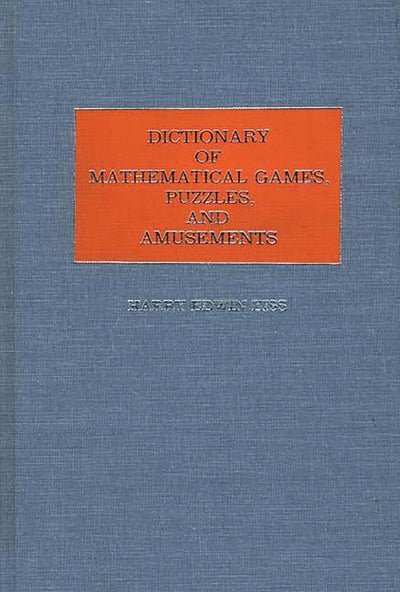 Dictionary of Mathematical Games, Puzzles, and Amusements
