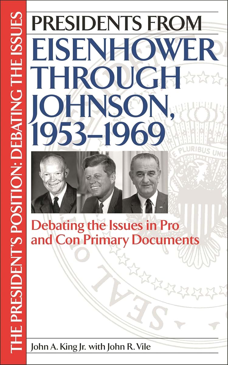 Presidents from Eisenhower through Johnson, 1953-1969: Debating the Issues in Pro and Con Primary Documents (The President's Position: Debating the Issues)