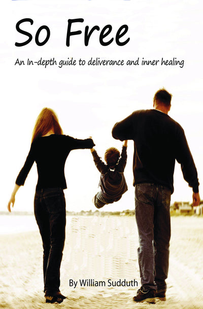 So Free!: An In-Depth Guide to Deliverance and Inner Healing