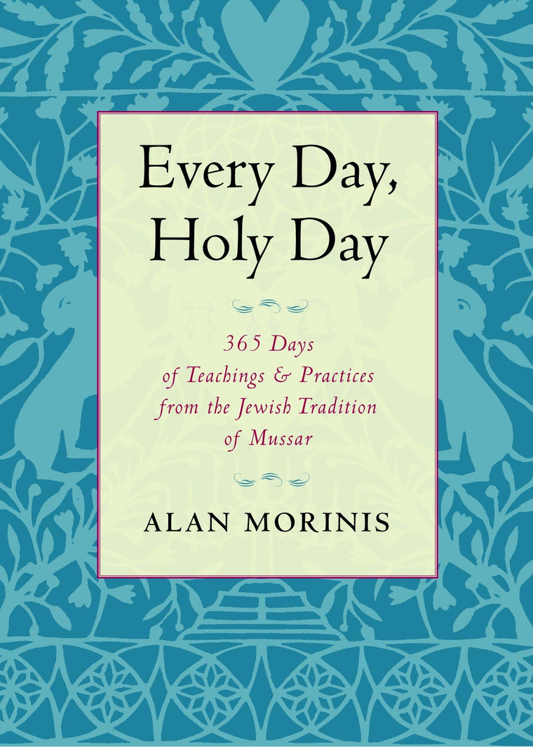 Every Day, Holy Day: 365 Days of Teachings and Practices from the Jewish Tradition of Mussar
