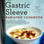 The Gastric Sleeve Bariatric Cookbook: Easy Meal Plans and Recipes to Eat Well & Keep the Weight Off
