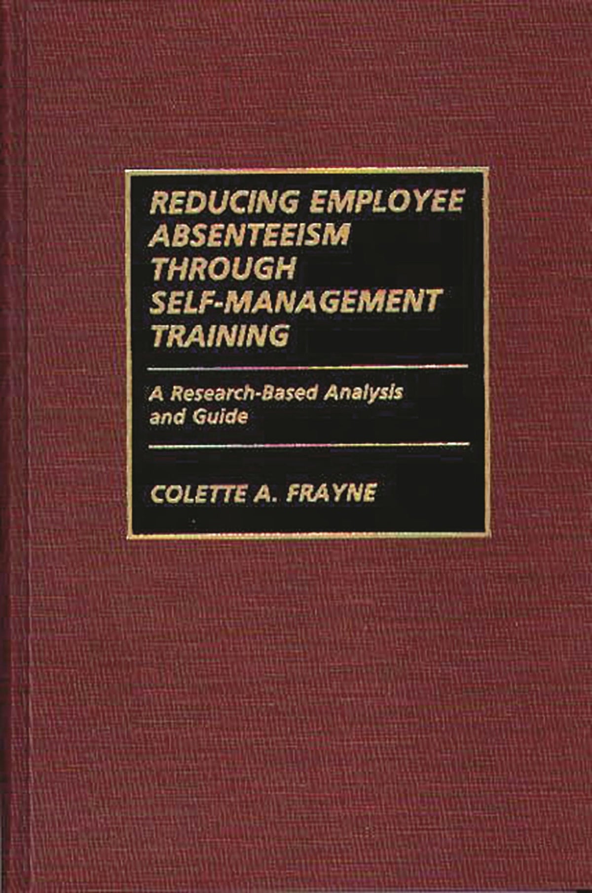 Reducing Employee Absenteeism Through Self-Management Training: A Research-Based Analysis and Guide