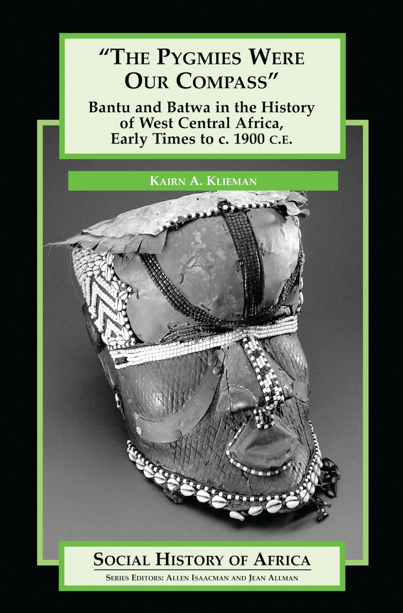 The Pygmies Were Our Compass: Bantu and Batwa in the History of West Central Africa, Early Times to c. 1900 C.E. (Social History of Africa)