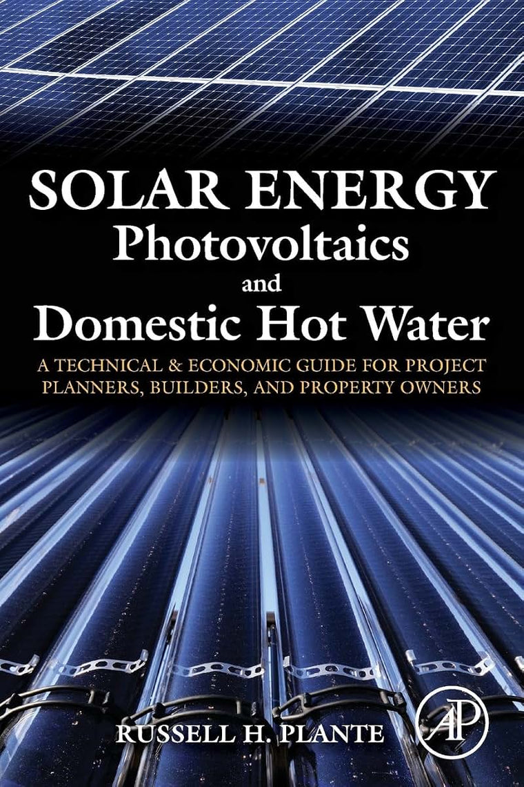 Solar Energy, Photovoltaics, and Domestic Hot Water: A Technical and Economic Guide for Project Planners, Builders, and Property Owners