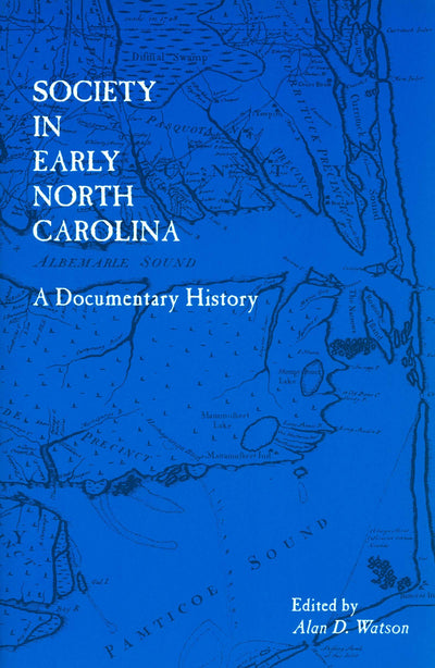 Society in Early North Carolina: A Documentary History (Colonial Records of North Carolina)