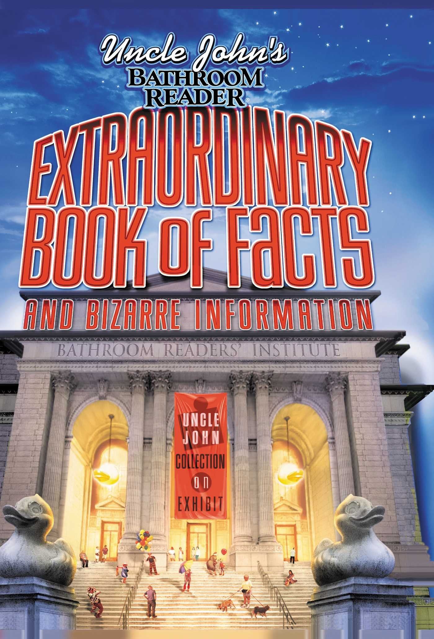 Uncle John's Bathroom Reader Extraordinary Book of Facts: And Bizarre Information