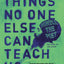 Things No One Else Can Teach Us