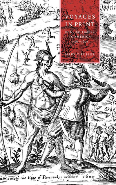 Voyages in Print: English Narratives of Travel to America 1576-1624 (Cambridge Studies in Renaissance Literature and Culture, Series Number 7)