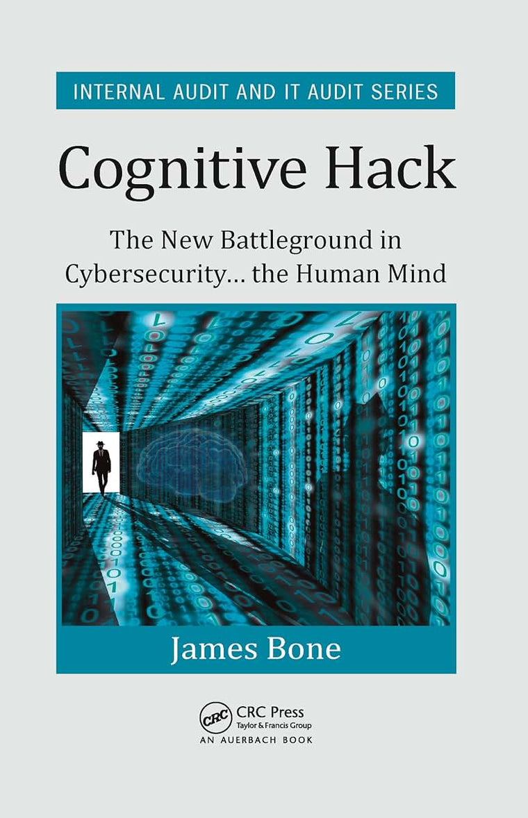 Cognitive Hack: The New Battleground in Cybersecurity ... the Human Mind (Security, Audit and Leadership Series)
