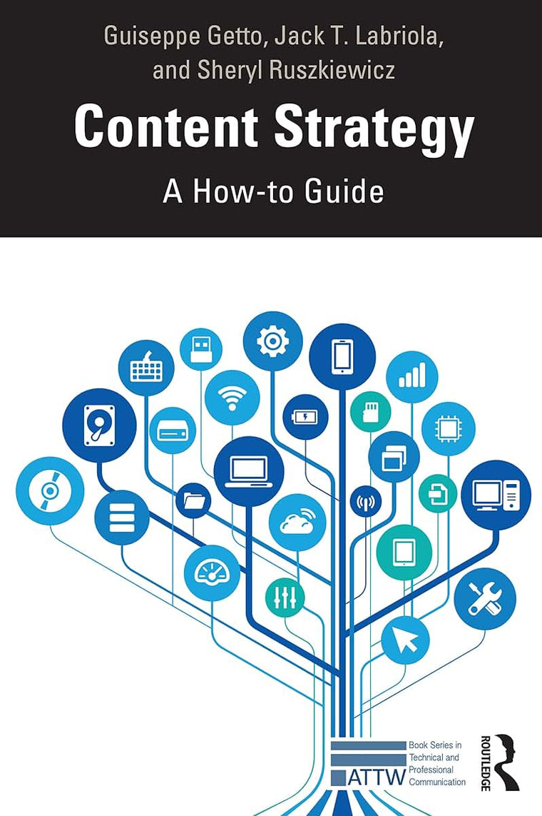 Content Strategy: A How-to Guide (ATTW Series in Technical and Professional Communication)