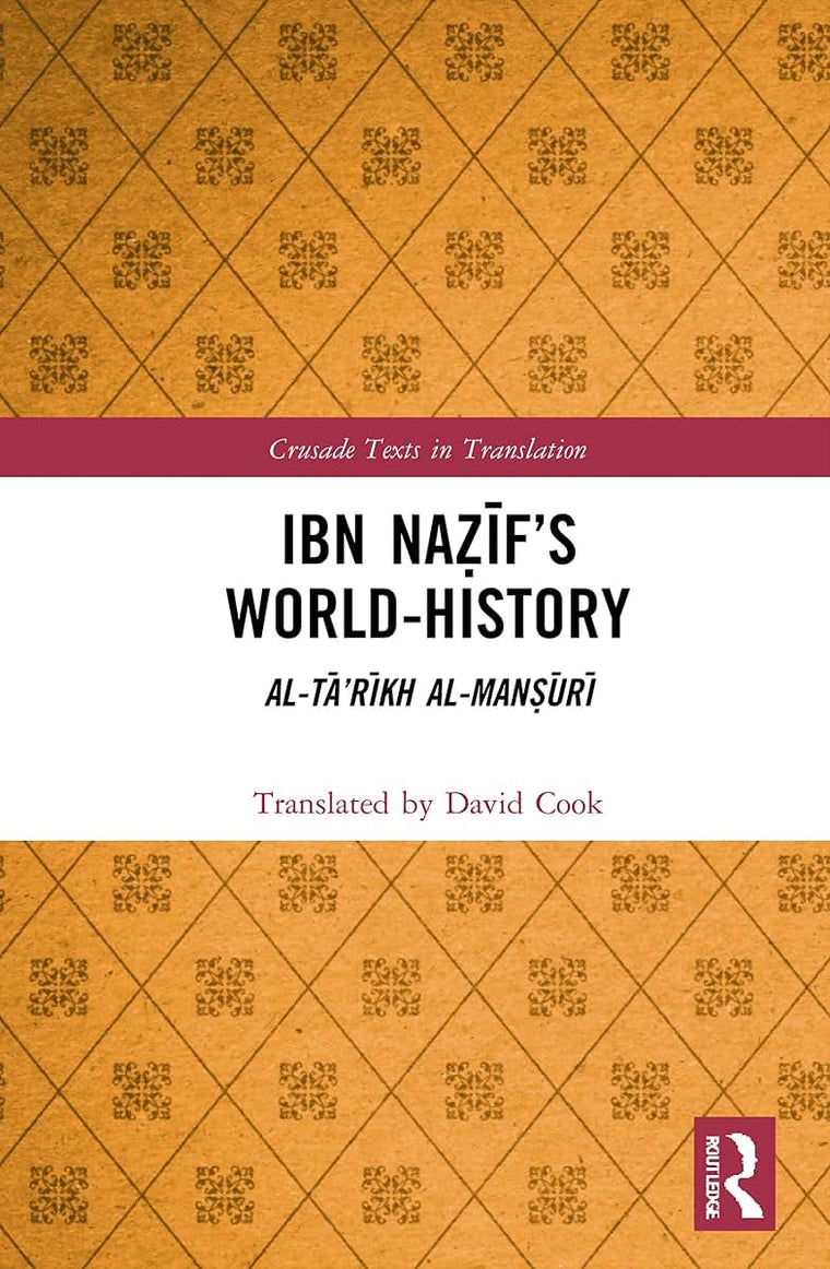 Ibn Na?if s World- History (Crusade Texts in Translation)
