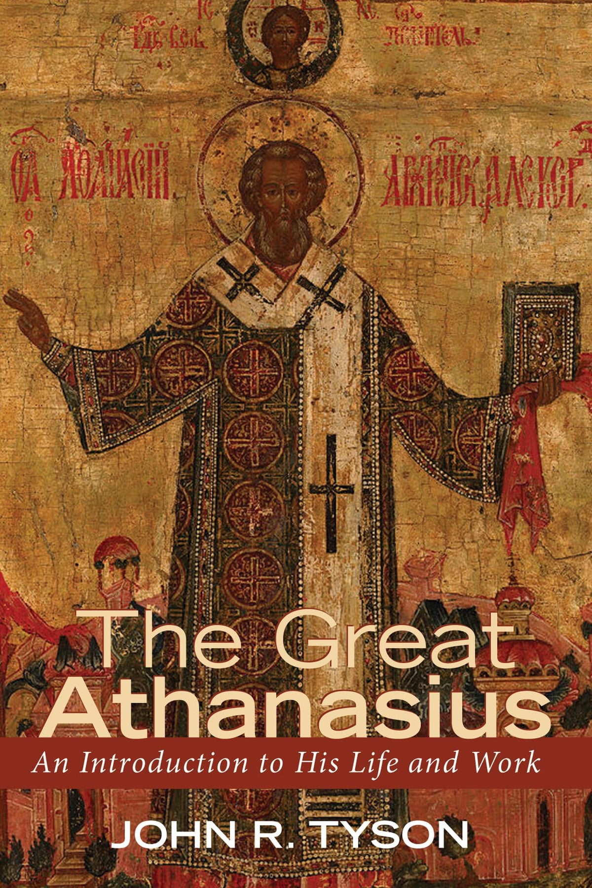The Great Athanasius: An Introduction to His Life and Work