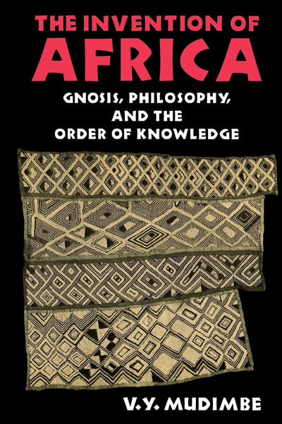 The Invention of Africa: Gnosis, Philosophy, and the Order o