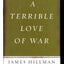 A Terrible Love of War by James Hillman