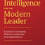 Emotional Intelligence for the Modern Leader: A Guide to Cultivating Effective Leadership and Organizations