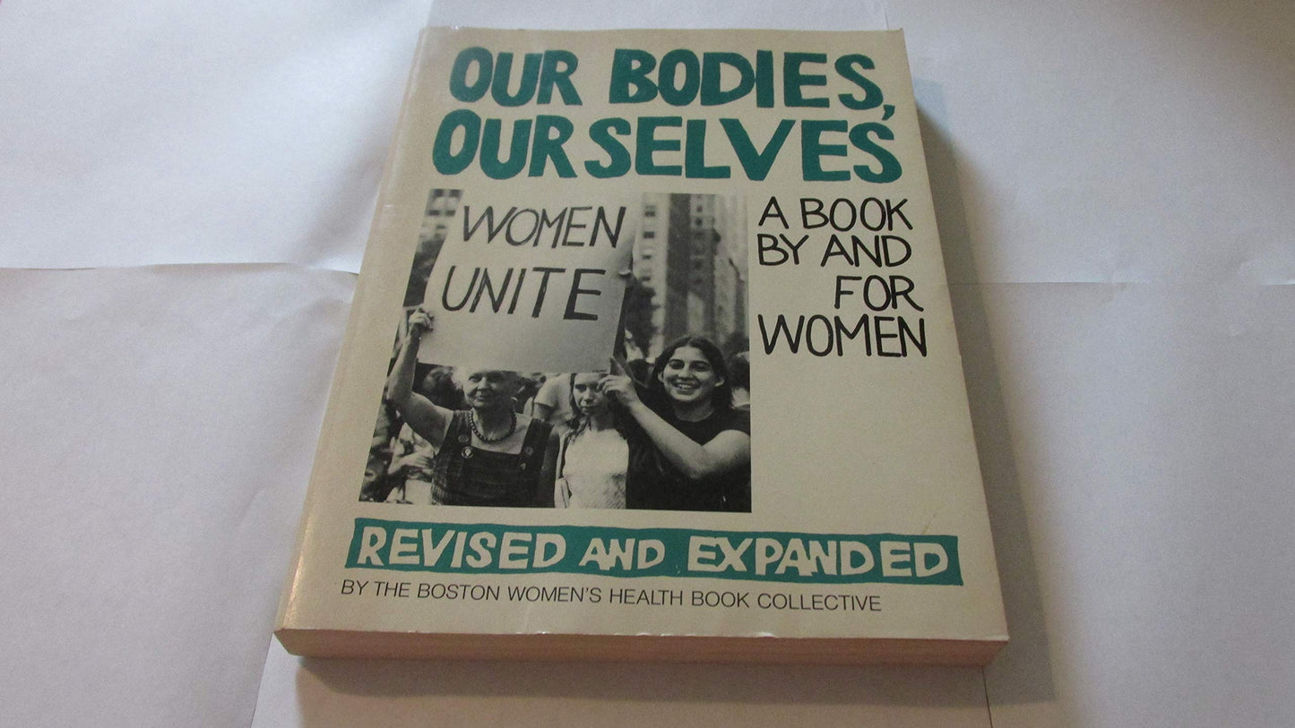 Our Bodies, Ourselves: A and for Women by Boston Women's Hea