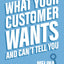 What Your Customer Wants and Cant Tell You: Unlocking Consumer Decisions with the Science of Behavioral Economics (Marketing Research)