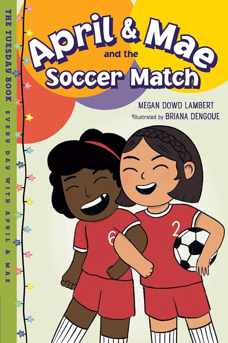 April & Mae and the Soccer Match: The Tuesday Book (Every Day with April & Mae)