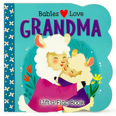Babies Love Grandma - A Lift-a-Flap Board Book for Babies and Toddlers