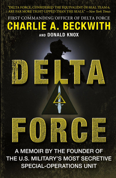 Delta Force: A Memoir by the Founder of the U.S. Military's Most Secretive Special-Operations Unit