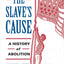 The Slave's Cause: A History of Abolition
