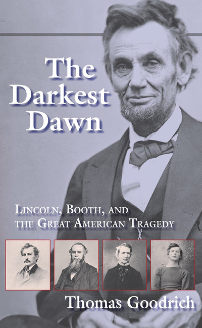 The Darkest Dawn: Lincoln, Booth, and the Great American Tragedy