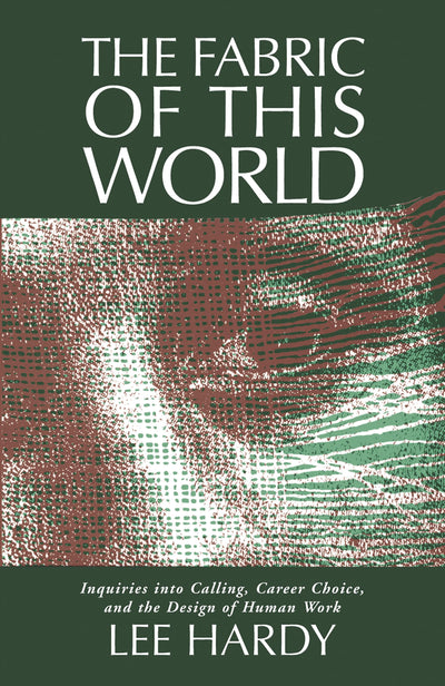 The Fabric of This World: Inquiries into Calling, Career Choice, and the Design of Human Work