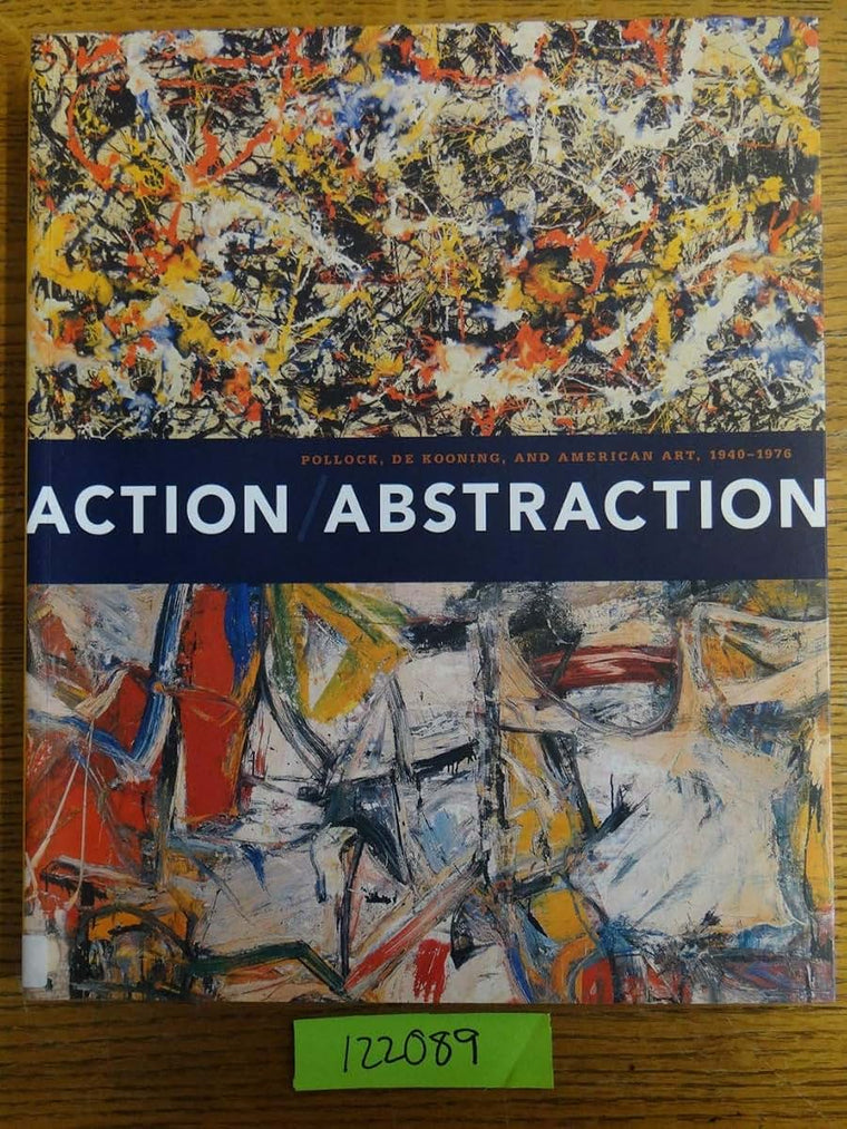 Action/Abstraction: Pollock, de Kooning, and American Art, 1940-1976