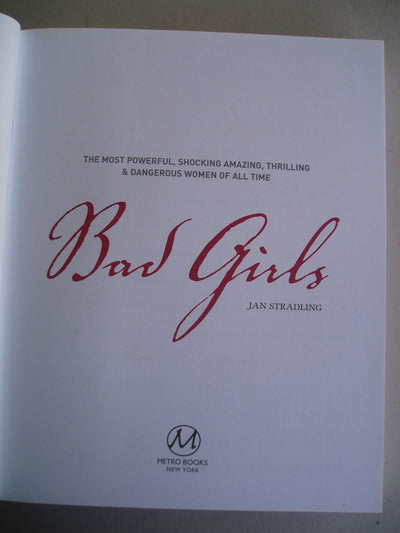 Bad Girls: The Most Powerful, Shocking, Amazing, Thrilling &