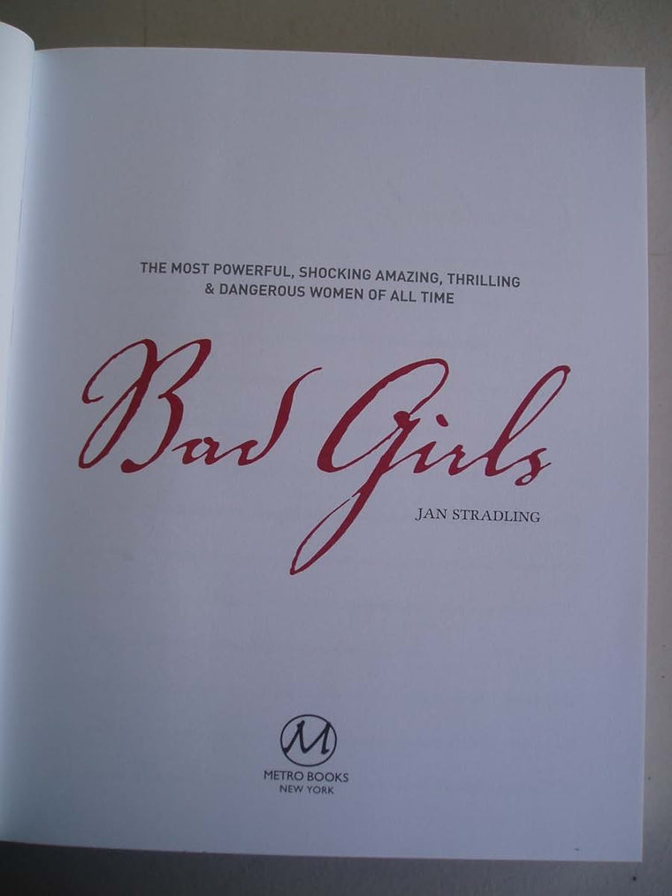 Bad Girls: The Most Powerful, Shocking, Amazing, Thrilling &