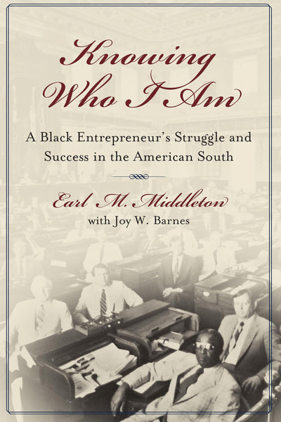 Knowing Who I Am: A Black Entrepreneur's Memoir of Struggle and Victory in the American South
