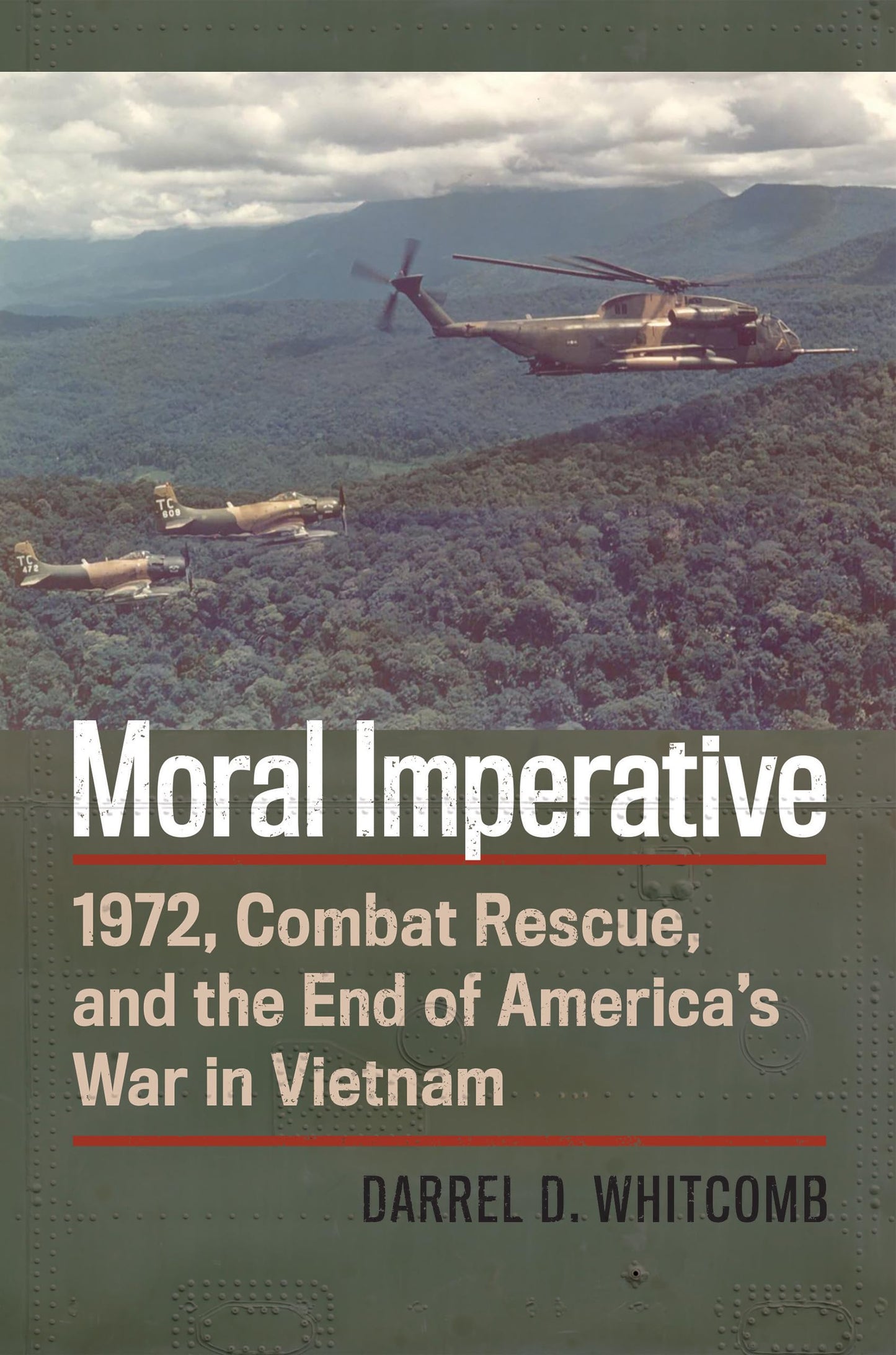 Moral Imperative: 1972, Combat Rescue, and the End of America's War in Vietnam (Modern War Studies)