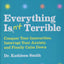 Everything Isn't Terrible: Conquer Your Insecurities, Interrupt Your Anxiety, and Finally Calm Down