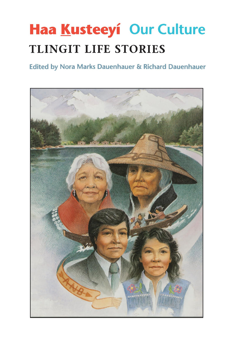 Haa Kusteeyí, Our Culture: Tlingit Life Stories (Classics of Tlingit Oral Literature)