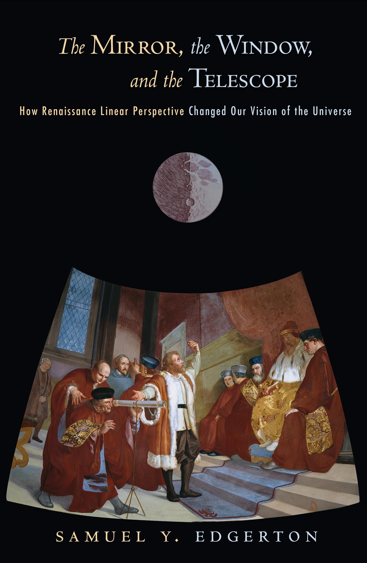 The Mirror, the Window, and the Telescope: How Renaissance Linear Perspective Changed Our Vision of the Universe