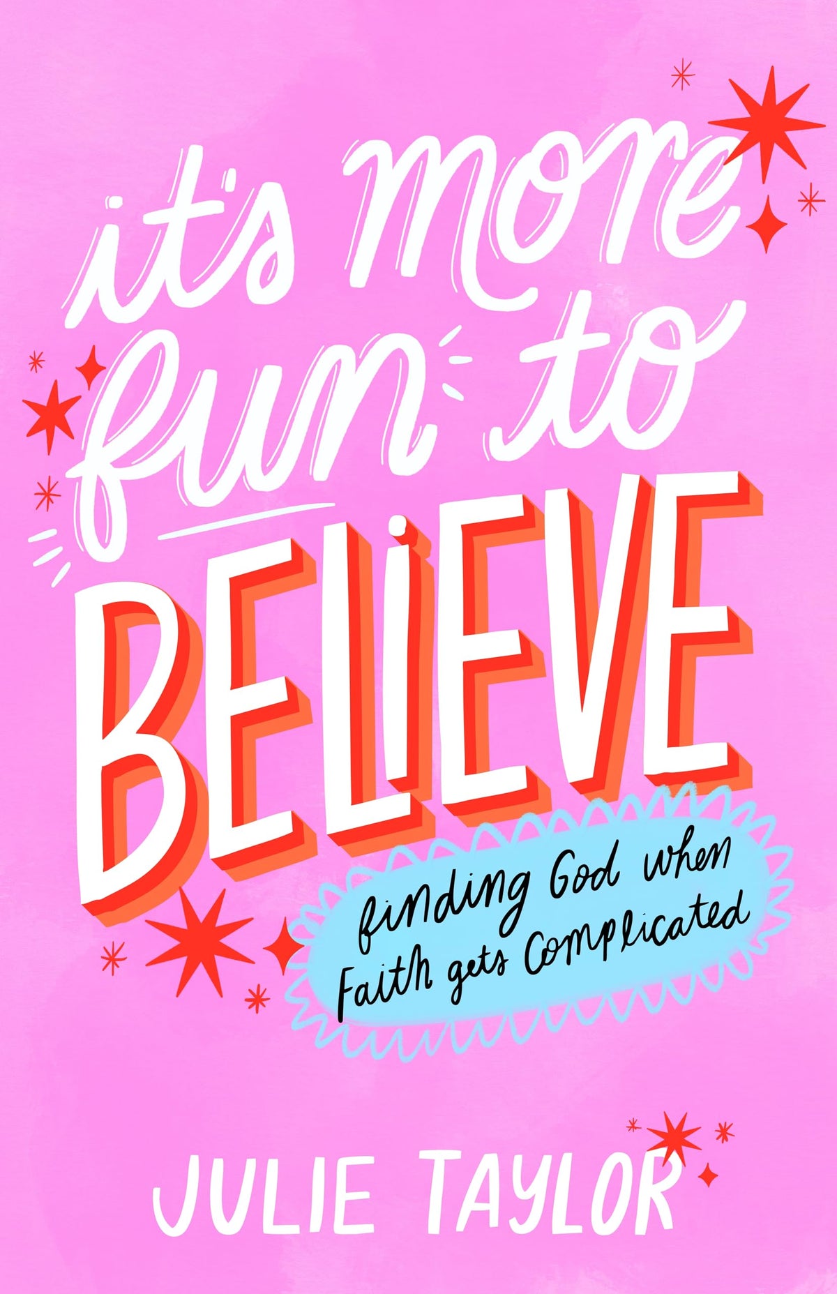 It's More Fun to Believe: Finding God When Faith Gets Complicated