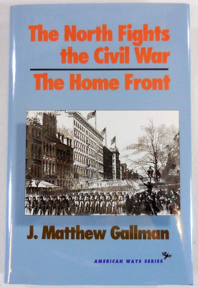 The North Fights the Civil War: The Home Front (American Ways Series)