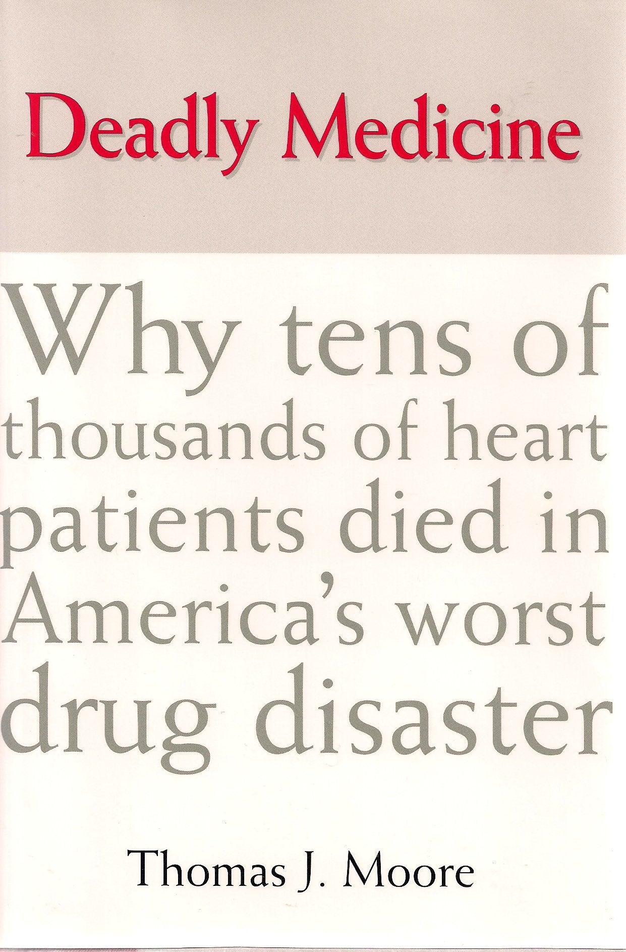 Deadly Medicine: Why Tens of Thousands of Heart Patients Died in America's Worst Drug Disaster