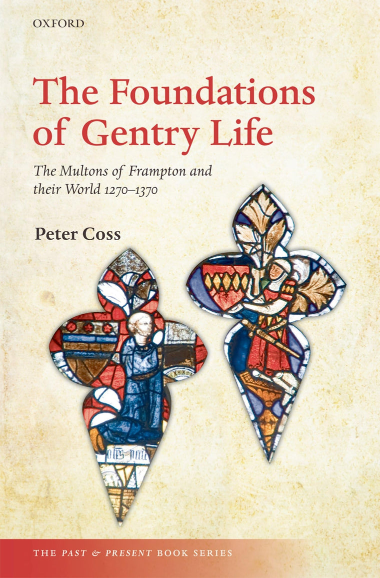The Foundations of Gentry Life: The Multons of Frampton and their World 1270-1370 (The Past and Present Book Series)