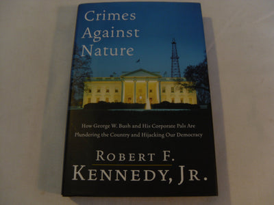 Crimes Against Nature: How George W. Bush and His Corporate