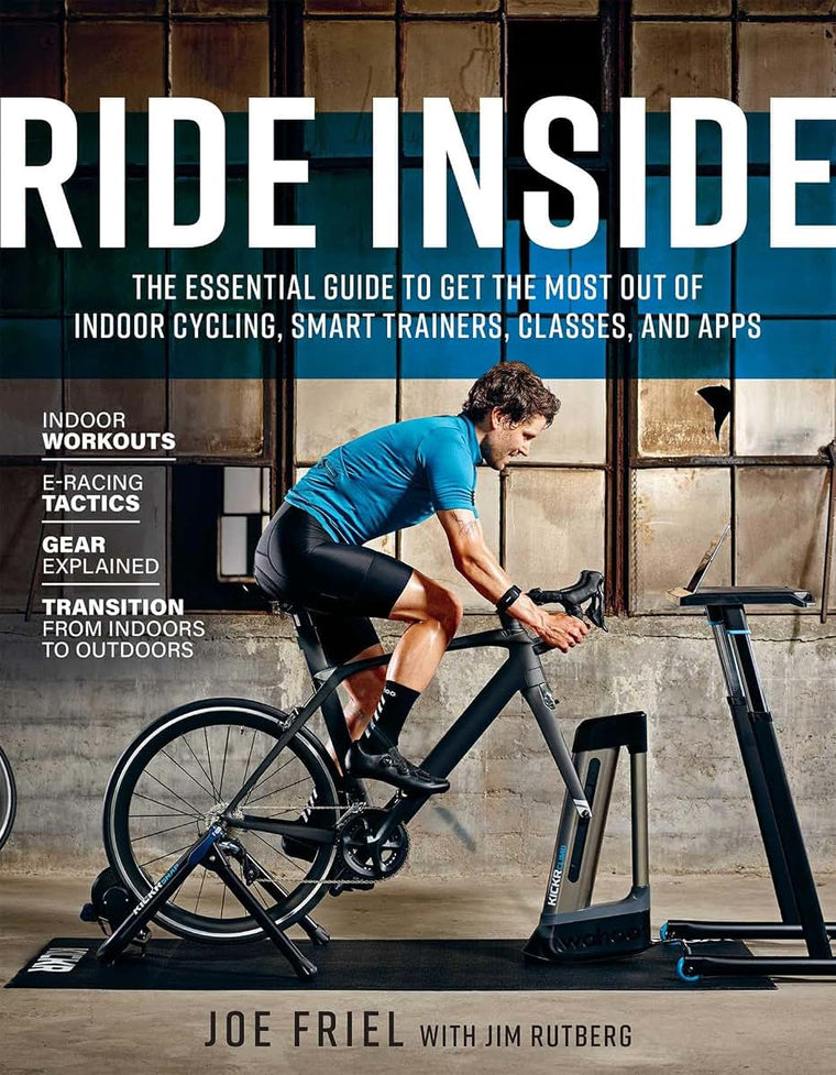 Ride Inside: The Essential Guide to Get the Most Out of Indoor Cycling, Smart Trainers, Classes, and Apps